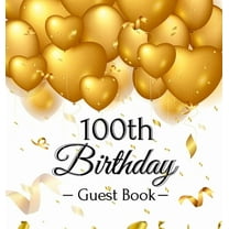 100th Birthday Guest Book: An Elegant Gold Balloon Hearts Themed Keepsake for a 100th Birthday Party - Includes Sign-In , (Hardcover)