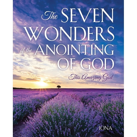 The Seven Wonders of the Anointing of God: This Amazing God, (Paperback)