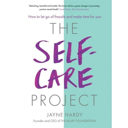 The Self-Care Project : How to let go of frazzle and make time for