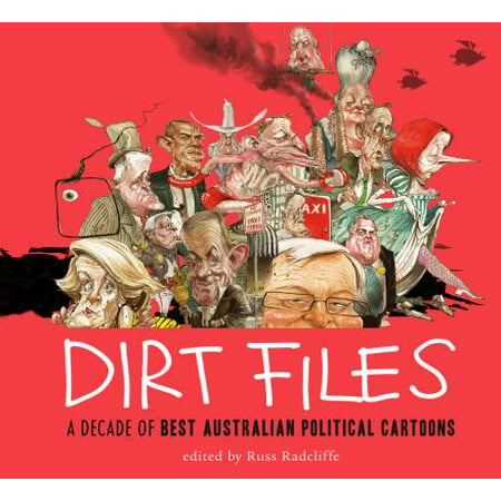 Best Australian Political Cartoons: Dirt Files: A Decade of Best Australian Political Cartoons (Best Novels Of The Decade)