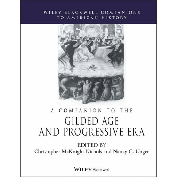 Wiley Blackwell Companions to American History: A Companion to the Gilded Age and Progressive Era (Hardcover)
