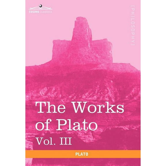 The Works of Plato, Vol. III (in 4 Volumes): The Trial and Death of Socrates, (Hardcover)