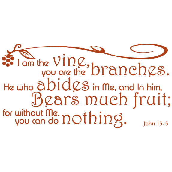 John 15:5 I am the vine, you are the branches.he⦠Vinyl Decal Sticker Quote - Small - Nut Brown
