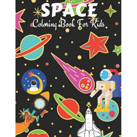 Space Coloring Book For Kids: Kids Coloring Book With Planets, Spaceships, Rockets, Astronauts and More! (Paperback)