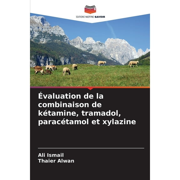 Ãvaluation de la combinaison de kÃ©tamine, tramadol, paracÃ©tamol et xylazine, (Paperback)