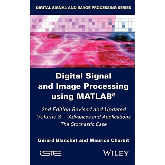 Digital Signal and Image Processing Using Matlab, Volume 3: Advances and Applications, the Stochastic Case (Hardcover)