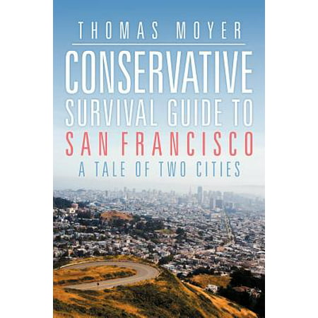 Conservative Survival Guide to San Francisco : A Tale of Two (Best Cities For Conservatives)