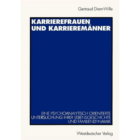 Karrierefrauen Und KarrieremÃ¤nner: Eine Psychoanalytisch Orientierte Untersuchung Ihrer Lebensgeschichte Und Familiendyn, (Paperback)