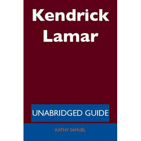 Kendrick Lamar - Unabridged Guide - eBook