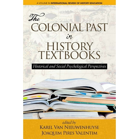 International Review of History Educatio The Colonial Past in History Textbooks - Historical and Social Psychological Perspectives, (Paperback)