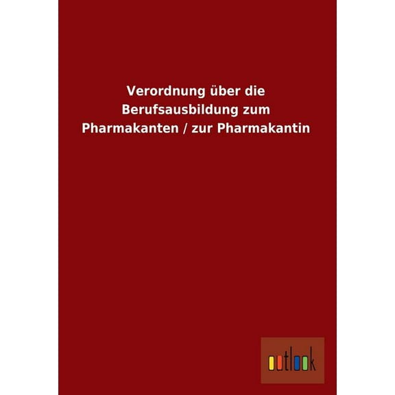 Verordnung Uber Die Berufsausbildung Zum Pharmakanten / Zur Pharmakantin (Paperback)