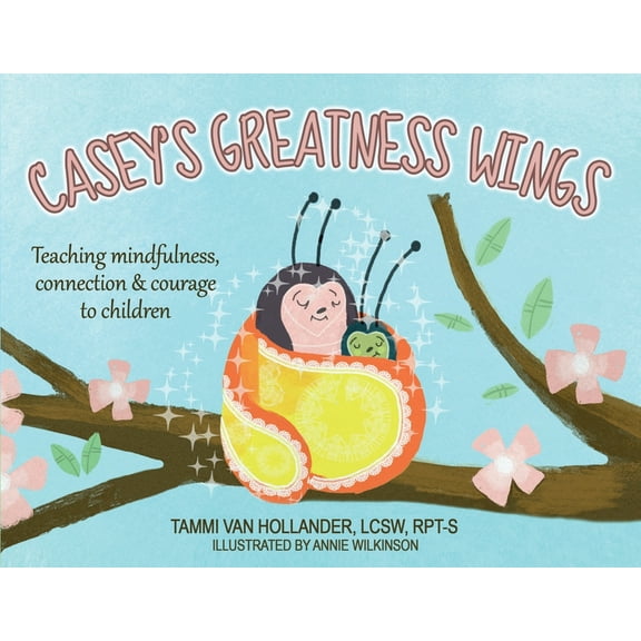 Casey's Greatness Wings: Teaching mindfulness, connection & courage to children (Paperback)