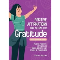 Daily Affirmations and Actions for Gratitude: Practice Positivity, Happiness and Mindfulness with Daily Rituals of Thank, (Paperback)