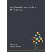 Public Goods Provision in the Early Modern Economy (Hardcover)