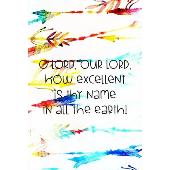 O LORD, our LORD, how excellent is thy name in all the earth!: Dot Grid Paper (Paperback)