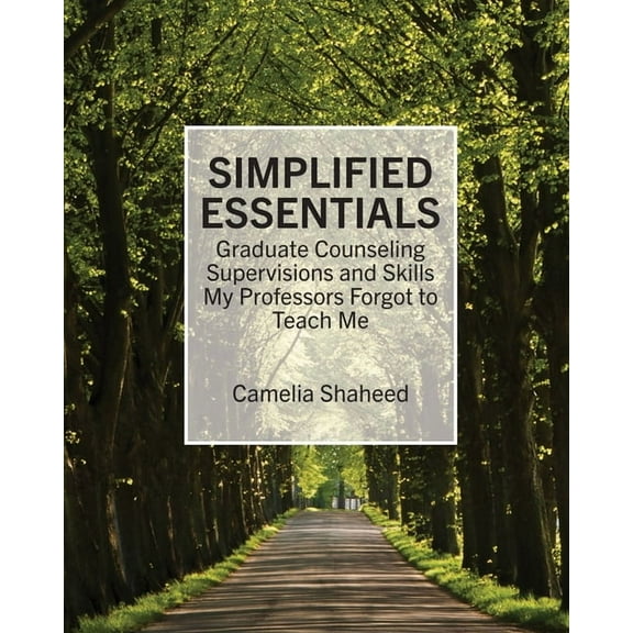 Simplified Essentials: Graduate Counseling Supervisions and Skills My Professors Forgot to Teach Me, (Paperback)