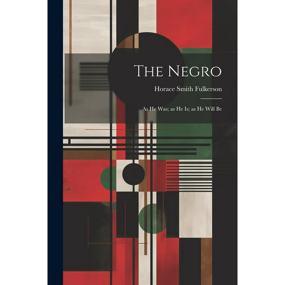 The Negro; as he was; as he is; as he Will Be (Paperback)