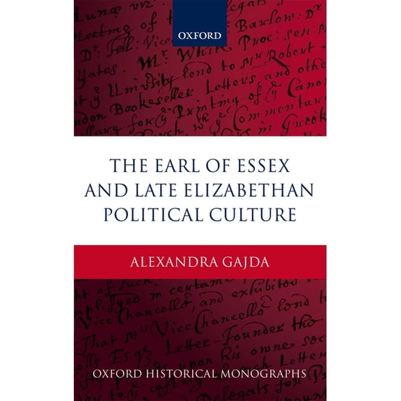 Oxford Historical Monographs The Earl of Essex and Late Elizabethan Political Culture, (Hardcover)