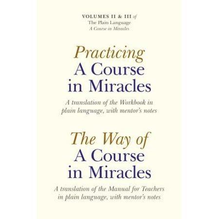 Practicing a Course in Miracles: A translation of the Workbook in plain language and with mentoring notes -