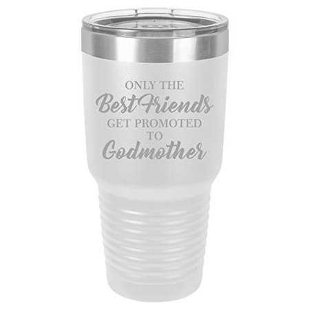 

Tumbler Stainless Steel Vacuum Insulated Travel Mug The Best Friends Get Promoted To Godmother (White 30 oz)