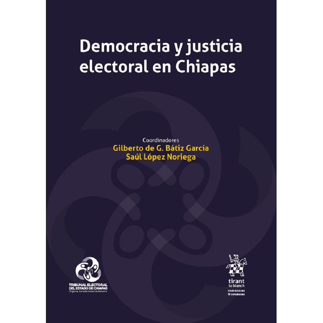 DEMOCRACIA Y JUSTICIA ELECTORAL EN CHIAPAS TIRANT LO BLANCH Pasta Blanda