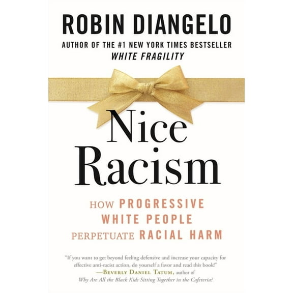 Nice Racism : How Progressive White People Perpetuate Racial Harm (Paperback)