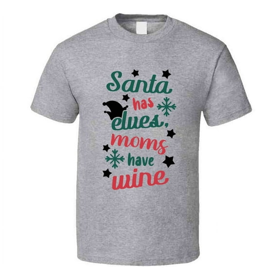 Santa Has Elves Moms Have Wine Tee Fun Christmas Tshirt Holiday T Shirt