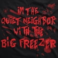 thumbnail image 2 of Mens Im The Quiet Neighbor With The Big Freezer T Shirt Funny Halloween Tee Graphic Tees, 2 of 9
