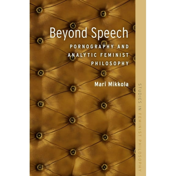Studies in Feminist Philosophy Beyond Speech: Pornography and Analytic Feminist Philosophy, (Paperback)