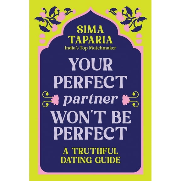 Your Perfect Partner Won't Be Perfect: A Truthful Dating Guide, (Hardcover)