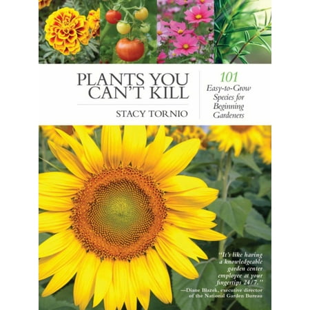 Plants You Can't Kill : 101 Easy-to-Grow Species for Beginning (Best Way To Kill Blackberry Plants)