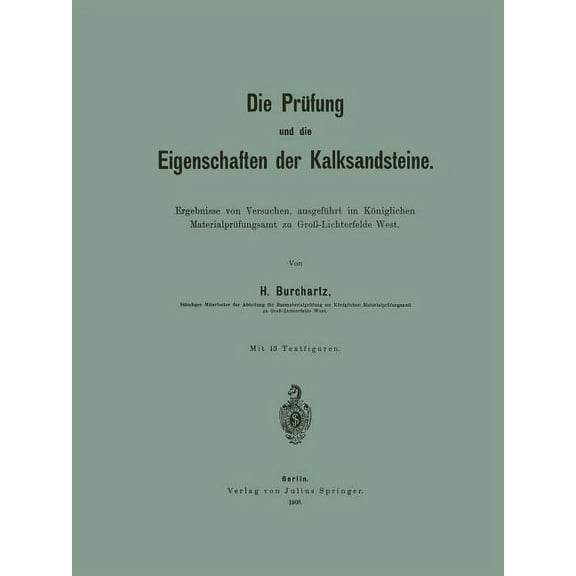 Die Prüfung Und Die Eigenschaften Der Kalksandsteine: Ergebnisse Von Versuchen, Ausgeführt Im Königlichen Materialprüfun, (Paperback)