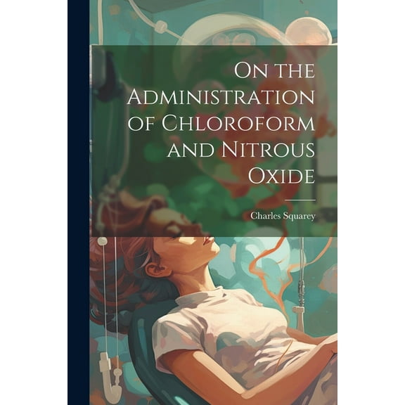 On the Administration of Chloroform and Nitrous Oxide (Paperback)