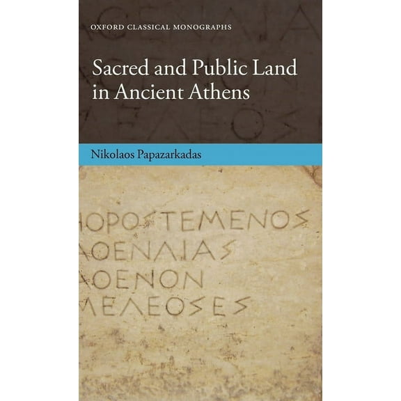 Oxford Classical Monographs Sacred and Public Land in Ancient Athens, (Hardcover)