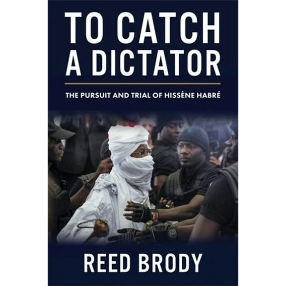 To Catch a Dictator: The Pursuit and Trial of Hissène Habré, (Paperback)