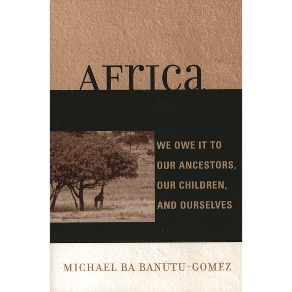 Pre-Owned Africa: We Owe It to Our Ancestors, Our Children, and Ourselves (Paperback) 0761833366 9780761833369