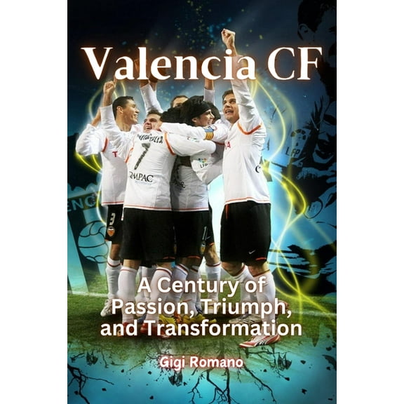 Valencia CF: A Century of Passion, Triumph, and Transformation, (Paperback)