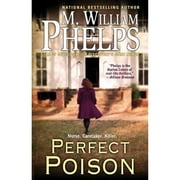 Pre-Owned Perfect Poison: A Female Serial Killer's Deadly Medicine (Paperback 9780786015504) by M William Phelps