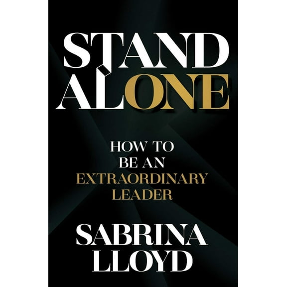 Stand Alone : How to Be an Extraordinary Leader (Hardcover)