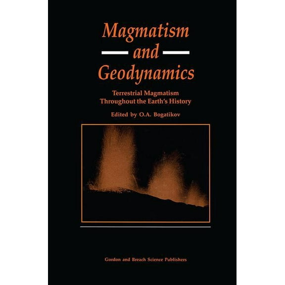 Magmatism and Geodynamics: Terrestrail Magmatism Throughout the Earth's History, (Hardcover)