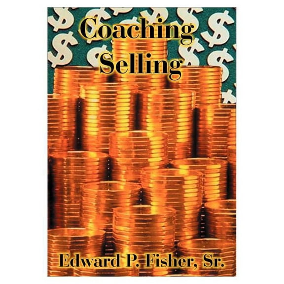 Coaching Selling: Focus on Projects That Will Make a Difference in Your Life, (Paperback)