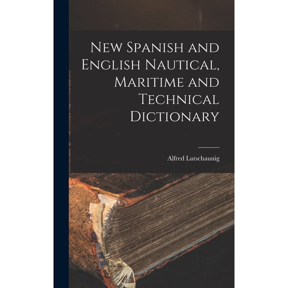New Spanish and English Nautical, Maritime and Technical Dictionary, (Hardcover)