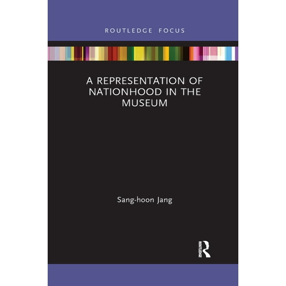 Routledge Research on Museums and Herita A Representation of Nationhood in the Museum, (Paperback)