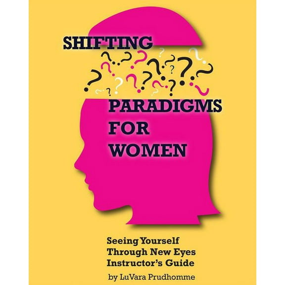 Shifting Paradigms For Women Seeing Yourself Through New Eyes Instructor Guide, (Paperback)