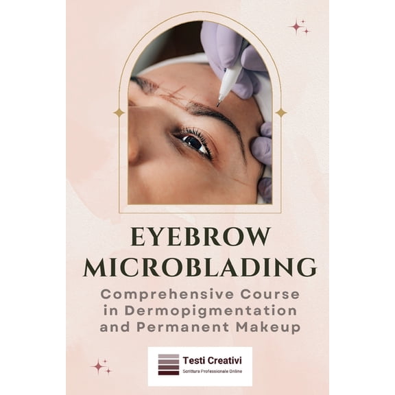 Eyebrow Microblading: Comprehensive Course in Dermopigmentation and Permanent Makeup, (Paperback)