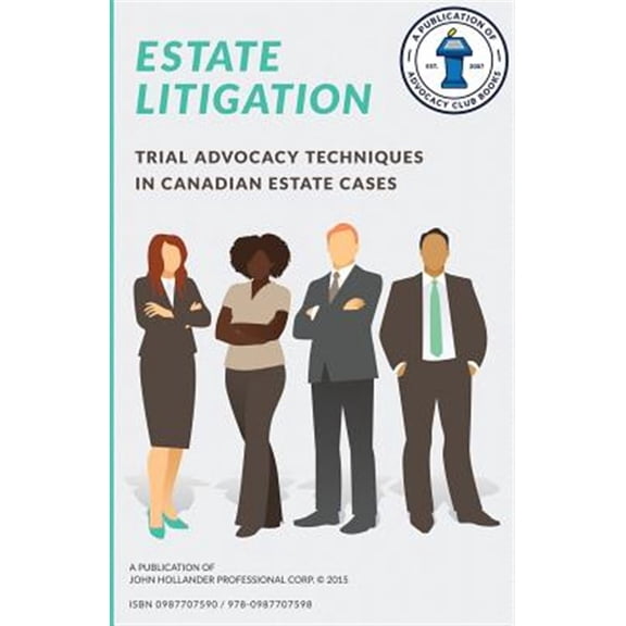 Pre-Owned Estate Litigation: Trial Advocacy Techniques in Canadian Estate Cases