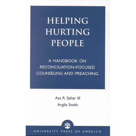 Helping Hurting People: A Handbook on Reconciliation-Focused Counseling and Preaching, (Paperback)