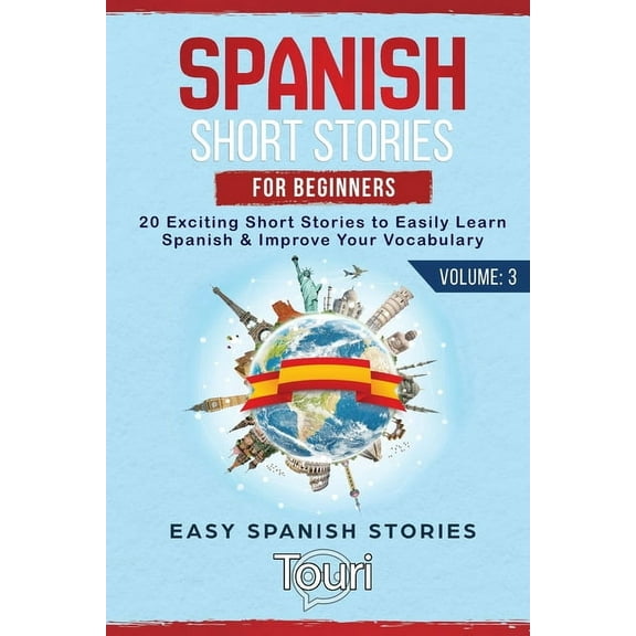 Easy Spanish Stories Spanish Short Stories for Beginners: 20 Exciting Short Stories to Easily Learn Spanish & Improve Your Vocabulary, Book 3, (Paperback)