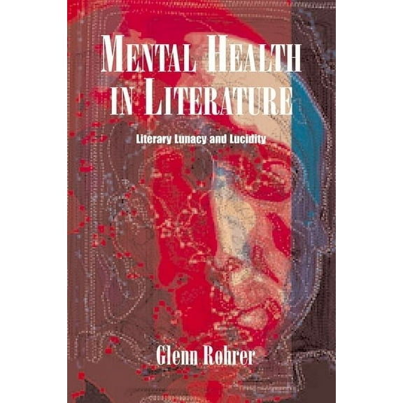 Mental Health in Literature: Literary Lunacy and Lucidity, (Paperback)