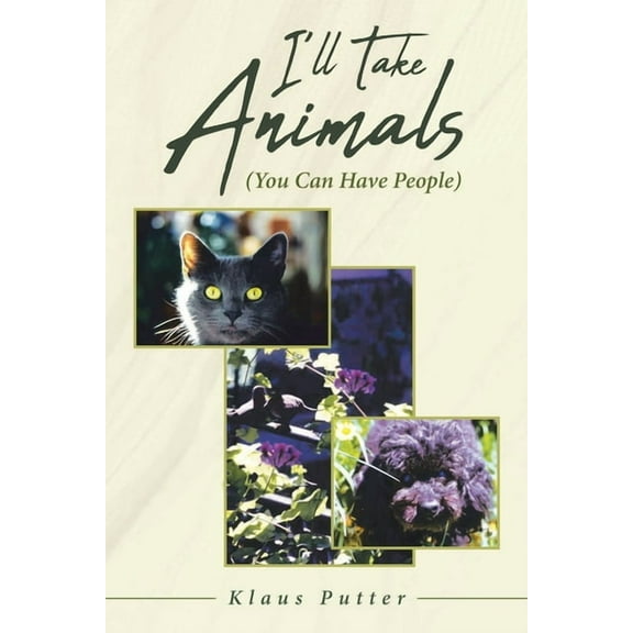 I'll Take Animals (You Can Have People) (Paperback)